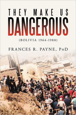 They Make Us Dangerous: (Bolivia 1964-1980)
