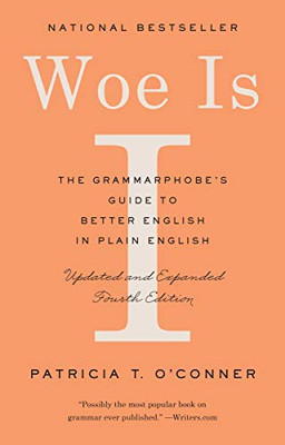 Woe Is I: The Grammarphobe'S Guide To Better English In Plain English (Fourth Edition)