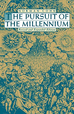 The Pursuit of the Millennium: Revolutionary Millenarians and Mystical Anarchists of the Middle Ages, Revised and Expanded Edition