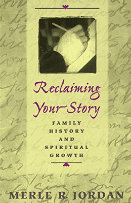Reclaiming Your Story: Family History And Spiritual Growth