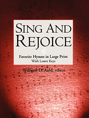 Sing And Rejoice: Favorite Hymns In Large Print (Favourite Hymns In Large Print With Lower Keys)
