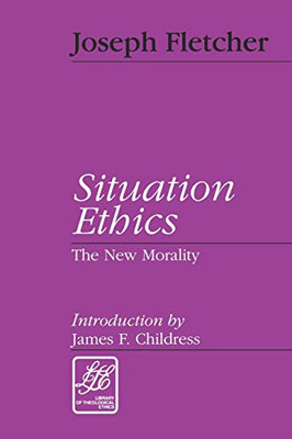 Situation Ethics: The New Morality (Library Of Theological Ethics)