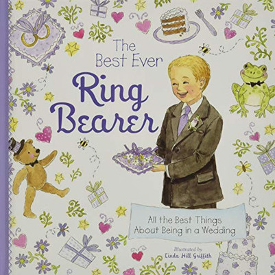 The Best Ever Ring Bearer: All The Best Things About Being In A Wedding (A Special Gift For A Ring Bearer Proposal And To Prepare Him For The Big Day)