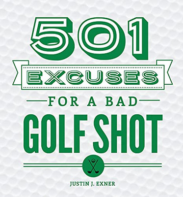 501 Excuses For A Bad Golf Shot: (Funny Christmas Golf Gift For Men And Women)
