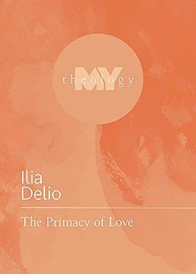 The Primacy Of Love (My Theology, 4)
