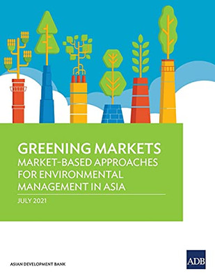 Greening Markets: Market-Based Approaches For Environmental Management In Asia