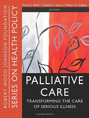 Palliative Care: Transforming The Care Of Serious Illness