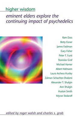 Higher Wisdom: Eminent Elders Explore The Continuing Impact Of Psychedelics (Suny Series In Transpersonal And Humanistic Psychology.)