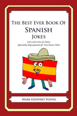 The Best Ever Book of Spanish Jokes: Lots and Lots of Jokes Specially Repurposed for You-Know-Who