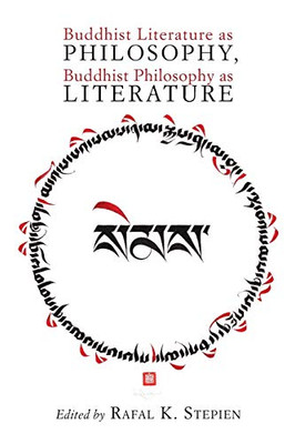 Buddhist Literature As Philosophy, Buddhist Philosophy As Literature