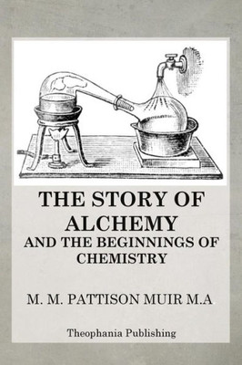 The Story of Alchemy and the Beginnings of Chemistry