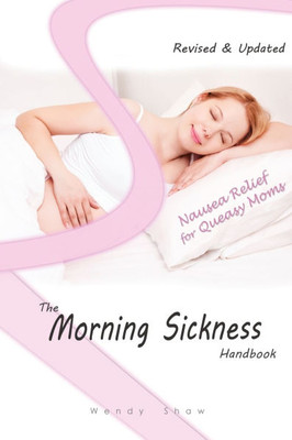 The Morning Sickness Handbook: 80 Ways to Relieve Nausea in Pregnancy