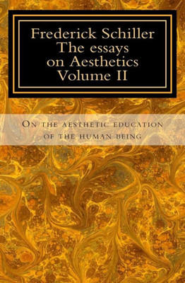 Frederick Schiller The essays on Aesthetics Volume II: The essays on Aesthetics