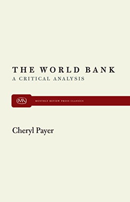 World Bank: A Critical Analysis (Monthly Review Press Classic Titles)