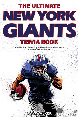 The Ultimate New York Giants Trivia Book: A Collection Of Amazing Trivia Quizzes And Fun Facts For Die-Hard Giants Fans!