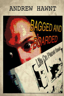 Bagged and Boarded: LIfe On Planet Geek