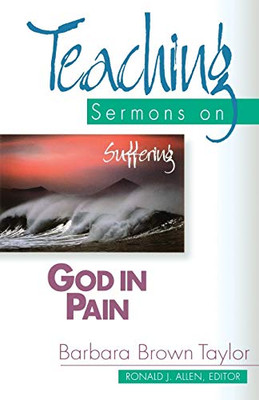 God In Pain: Teaching Sermons On Suffering (Teaching Sermons Series)