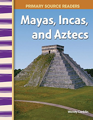 Mayas, Incas, And Aztecs: World Cultures Through Time (Primary Source Readers)