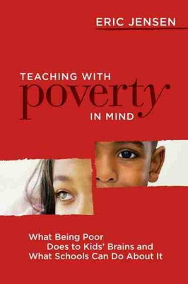 Teaching With Poverty In Mind: What Being Poor Does To Kids' Brains And What Schools Can Do About It