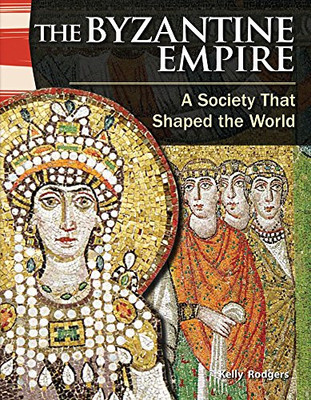 Teacher Created Materials - Primary Source Readers: The Byzantine Empire - A Society That Shaped The World - Grade 5 - Guided Reading Level U