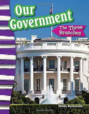 Our Government: Three Branches (Educational Reader By Teacher Created Materials - Grade 3/ Ages (Social Studies Readers : Content And Literacy)