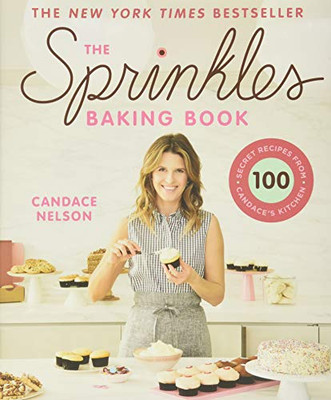 The Sprinkles Baking Book: 100 Secret Recipes From Candace'S Kitchen