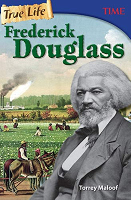 Frederick Douglass: True Life 8Th Grade Reader (Time For Kids Nonfiction Biographies For Kids, Ages 12-14) (Time For Kids(R) Nonfiction Readers)