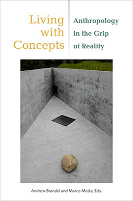 Living With Concepts: Anthropology In The Grip Of Reality (Thinking From Elsewhere) - Hardcover