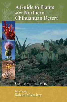 A Guide To Plants Of The Northern Chihuahuan Desert