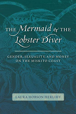 The Mermaid And The Lobster Diver: Gender, Sexuality, And Money On The Miskito Coast