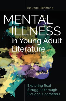 Mental Illness In Young Adult Literature: Exploring Real Struggles Through Fictional Characters