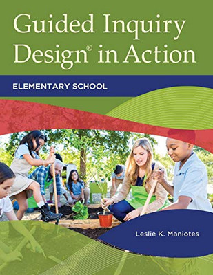 Guided Inquiry Design?« In Action: Elementary School (Libraries Unlimited Guided Inquiry)