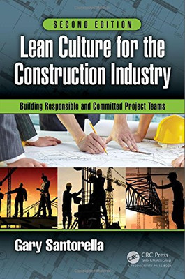 Lean Culture For The Construction Industry: Building Responsible And Committed Project Teams, Second Edition