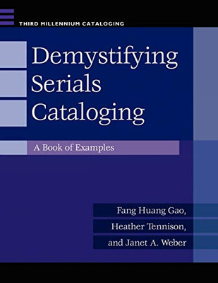 Demystifying Serials Cataloging: A Book Of Examples (Third Millennium Cataloging)