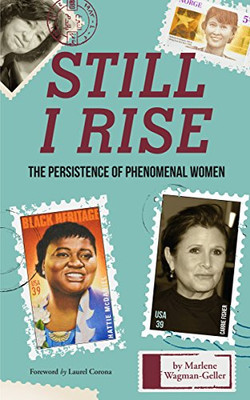 Still I Rise: The Persistence Of Phenomenal Women (Modern History And Women Biographies, Gift For Teens, Fans Of Book Of Awesome Women) (Celebrating Women)