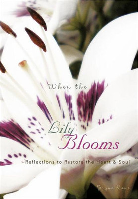 When the Lily Blooms: Reflections to Restore the Heart and Soul