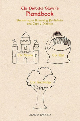 The Diabetes Slayer's Handbook: Preventing or Reversing Prediabetes and Type 2 Diabetes