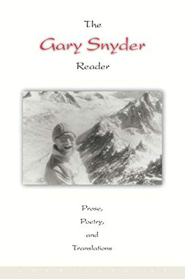 The Gary Snyder Reader: Prose, Poetry, And Translations