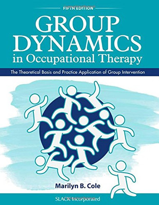 Group Dynamics In Occupational Therapy: The Theoretical Basis And Practice Application Of Group Intervention