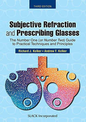 Subjective Refraction And Prescribing Glasses: The Number One (Or Number Two) Guide To Practical Techniques And Principles, Third Edition
