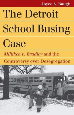 The Detroit School Busing Case: Milliken V. Bradley And The Controversy Over Desegregation (Landmark Law Cases & American Society)