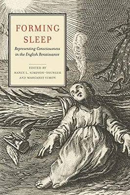 Forming Sleep: Representing Consciousness In The English Renaissance (Cultural Inquiries In English Literature, 1400Â1700)