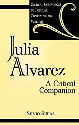 Julia Alvarez: A Critical Companion (Critical Companions To Popular Contemporary Writers)