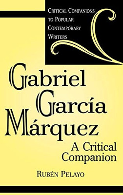 Gabriel Garcã­A Mã¡Rquez: A Critical Companion (Critical Companions To Popular Contemporary Writers)