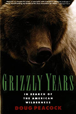 Grizzly Years: In Search Of The American Wilderness