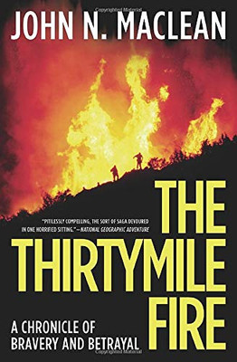 The Thirtymile Fire: A Chronicle Of Bravery And Betrayal