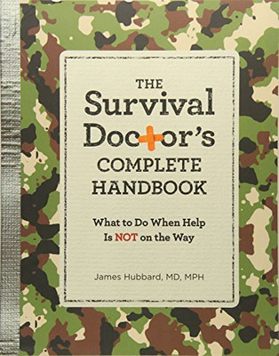 The Survival Doctor'S Complete Handbook: What To Do When Help Is Not On The Way