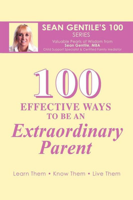 100 Effective Ways to Be an Extraordinary Parent