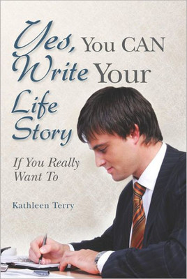 Yes, You CAN Write Your Life Story: If You Really Want To