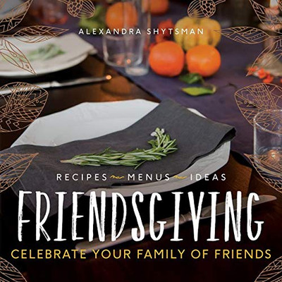 Friendsgiving: Celebrate Your Family Of Friends